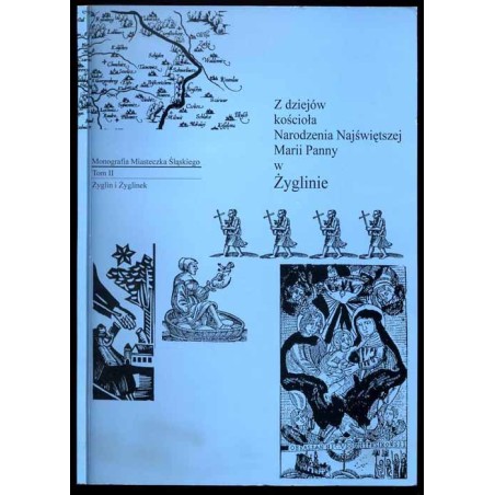 Monografia Miasteczka Śląskiego. T.2: Żyglin i Żyglinek. Cz.2: Z dziejów kościoła Narodzenia Najświętszej Marii Panny w Żyglinie