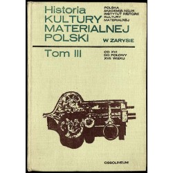 Historia kultury materialnej Polski w zarysie. T.3: od XVI do połowy XVII w