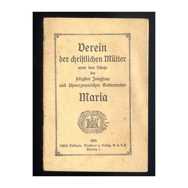 Verein der christlichen Mütter unter dem Schutze der seligsten Jungfrau und schmerzensreichen Gottesmutter Maria