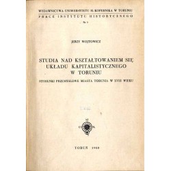 Studia nad kształtowaniem się układu kapitalistycznego w Toruniu. Stosunki przemysłowe miasta Torunia w XVIII wieku