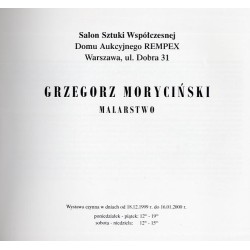 Grzegorz Moryciński, 18 grudnia 1999 r. - 16 stycznia 2000 r. Salon Sztuki Współczesnej Domu Aukcyjnego Rempex, Warszawa ul. Dob