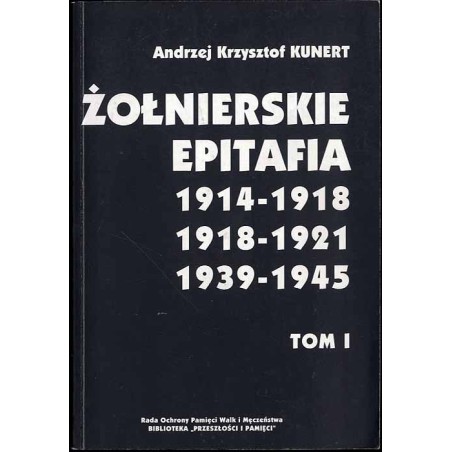 Żołnierskie epitafia 1914-1918, 1918-1921, 1939-1945. T.1