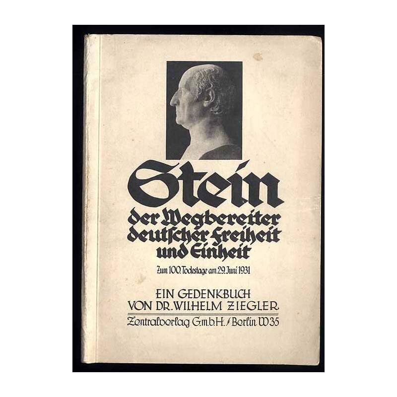 Stein. Der Wegbereiter deutscher Freiheit und Einheit zum 100. Todestage am 29. Juni 1931. Ein Gedenkbuch