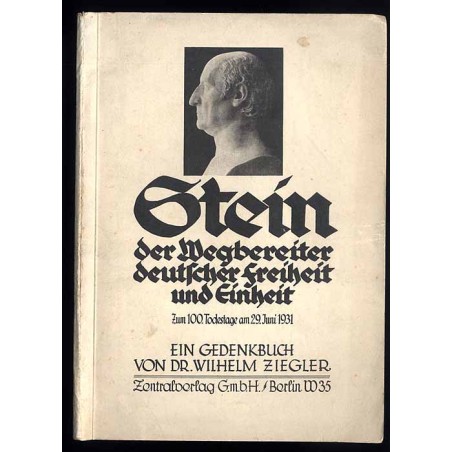 Stein. Der Wegbereiter deutscher Freiheit und Einheit zum 100. Todestage am 29. Juni 1931. Ein Gedenkbuch