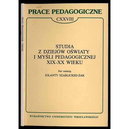 Studia z dziejów oświaty i myśli pedagogicznej XIX-XX wieku