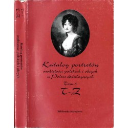 Katalog portretów osobistości polskich i obcych w Polsce działających. T.5: T-Z