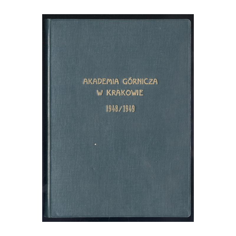 Akademia Górnicza w Krakowie. Skład osobowy i spis wykładów na rok akademicki 1948/1949. R.30 (1948)