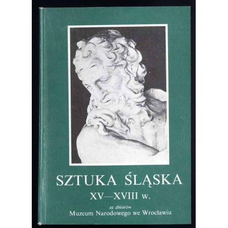 Sztuka śląska XV - XVIII w. ze zbiorów Muzeum Narodowego we Wrocławiu