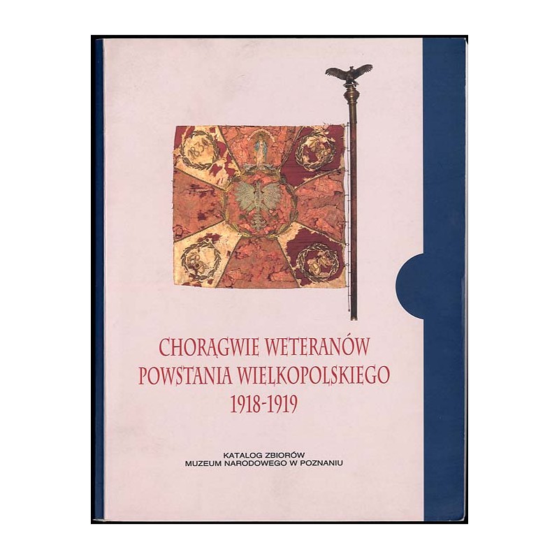 Chorągwie weteranów Powstania Wielkopolskiego 1918-1919 w zbiorach Wielkopolskiego Muzeum Wojskowego