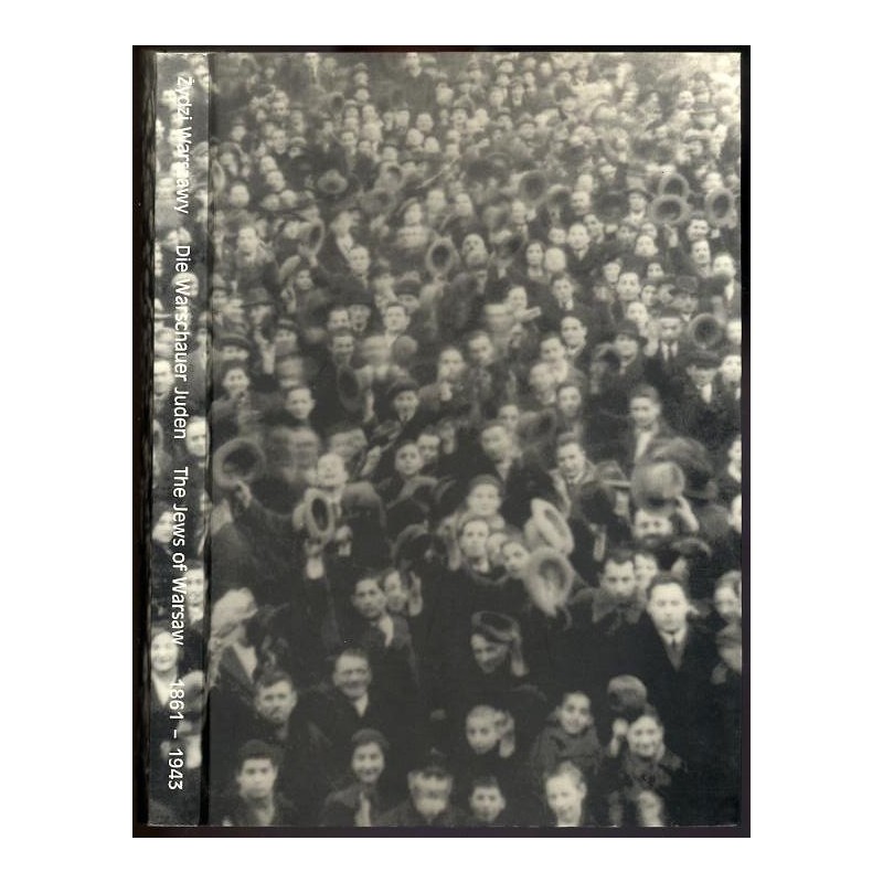 Żydzi Warszawy 1861-1943. The Jews of Warsaw. Die Warschauer Juden