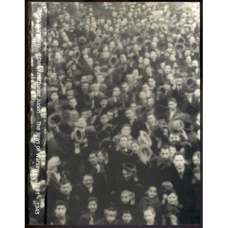 Żydzi Warszawy 1861-1943. The Jews of Warsaw. Die Warschauer Juden