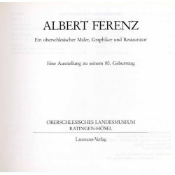 Albert Ferenz. Ein oberschlesischer Maler, Graphiker und Restaurator. Eine Ausstellung zu seinem 80. Geburtstag. Oberschlesische