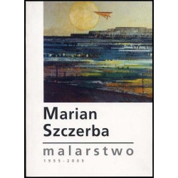 Marian Szczerba. Malarstwo 1955-2005