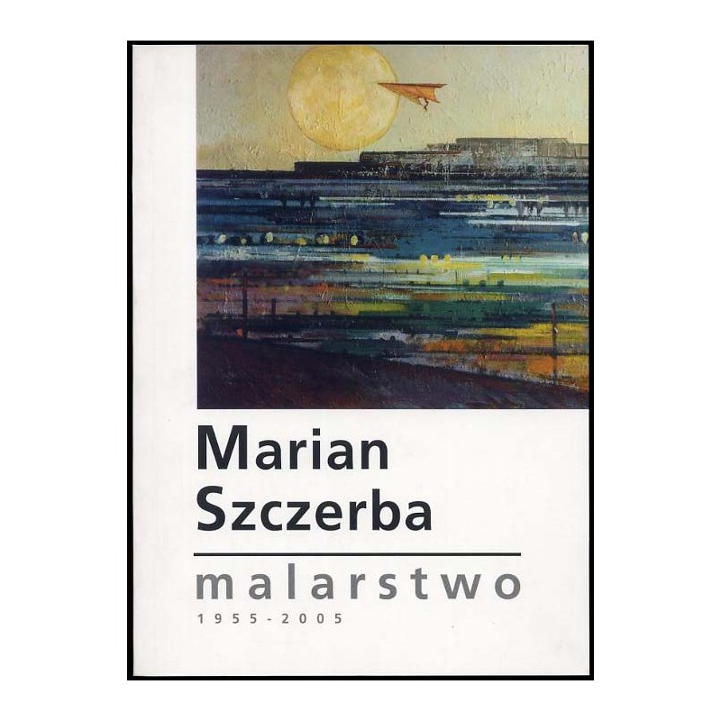 Marian Szczerba. Malarstwo 1955-2005