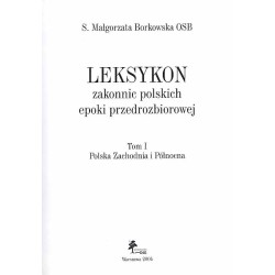Leksykon zakonnic polskich epoki przedrozbiorowej. T.1: Polska Zachodnia i Północna