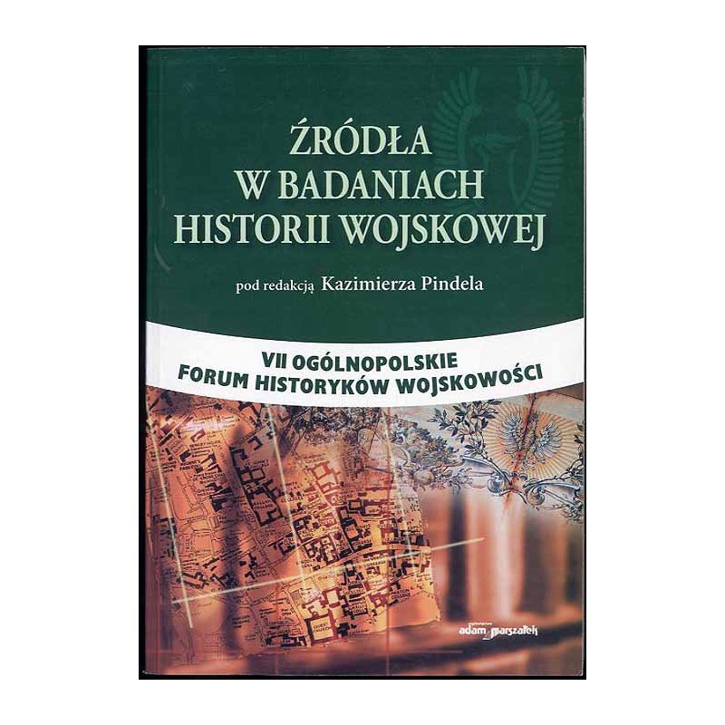 Źródła w badaniach historii wojskowej. VII Ogólnopolskie Forum Historyków Wojskowości, Siedlce, 17-18 września 2003 r