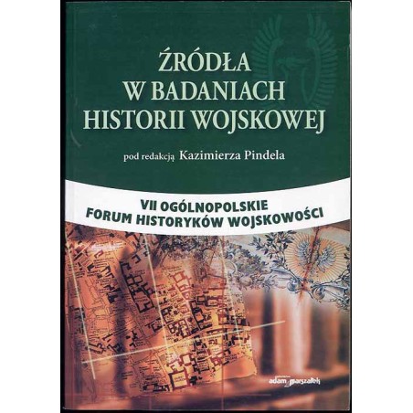 Źródła w badaniach historii wojskowej. VII Ogólnopolskie Forum Historyków Wojskowości, Siedlce, 17-18 września 2003 r