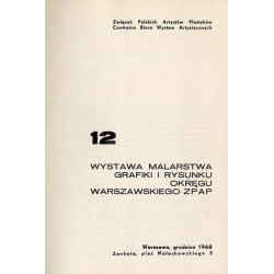 12 Wystawa Malarstwa, Grafiki i Rysunku Okręgu Warszawskiego ZPAP. Warszawa, "Zachęta", grudzień 1968