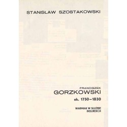 Franciszek Gorzkowski ok. 1750-1830. Warmiak w służbie insurekcji