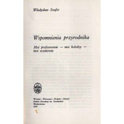 Wspomnienia przyrodnika. Moi profesorowie, moi koledzy, moi uczniowie