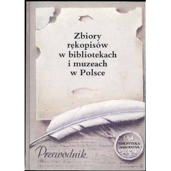 Zbiory rękopisów w bibliotekach i muzeach w Polsce [przewodnik]
