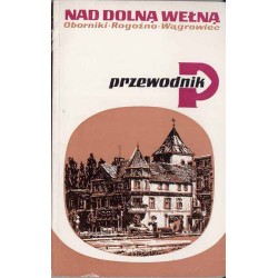 Nad dolną Wełną - Oborniki, Rogożno, Wągrowiec. Przewodnik