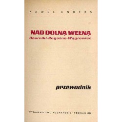 Nad dolną Wełną - Oborniki, Rogożno, Wągrowiec. Przewodnik