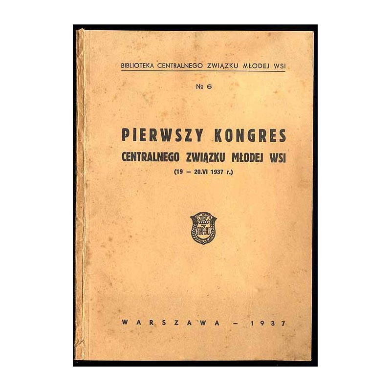 Pierwszy Kongres Centralnego Związku Młodej Wsi. 19-20. VI 1937 r