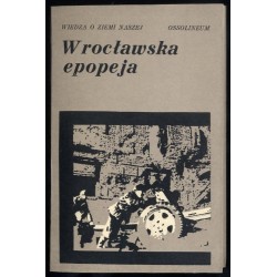 Wrocławska epopeja. Wspomnienia z walk o wyzwolenie miasta w 1945 r