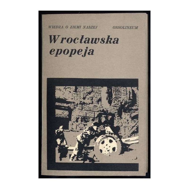Wrocławska epopeja. Wspomnienia z walk o wyzwolenie miasta w 1945 r