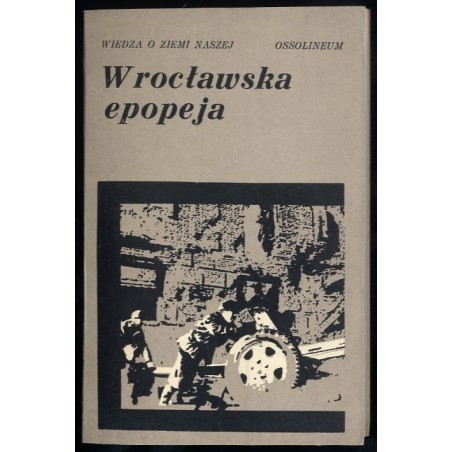 Wrocławska epopeja. Wspomnienia z walk o wyzwolenie miasta w 1945 r