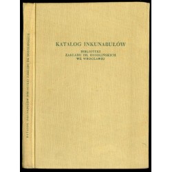 Katalog inkunabułów Biblioteki Zakładu im. Ossolińskich we Wrocławiu