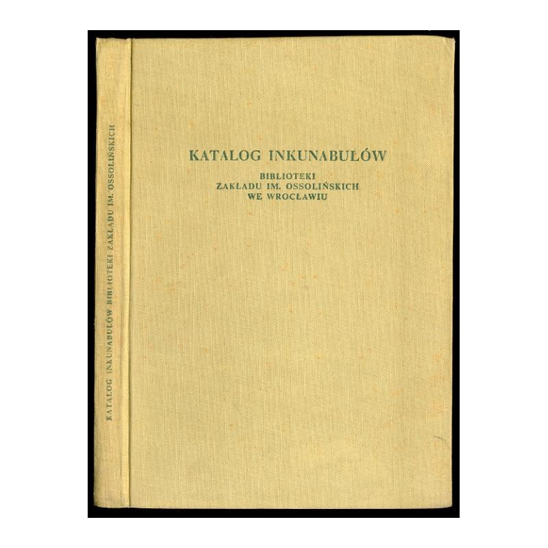 Katalog inkunabułów Biblioteki Zakładu im. Ossolińskich we Wrocławiu