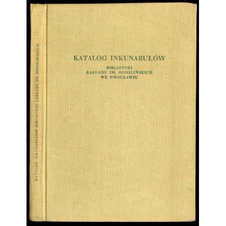 Katalog inkunabułów Biblioteki Zakładu im. Ossolińskich we Wrocławiu
