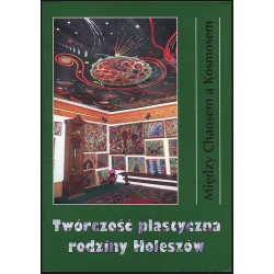 Między Chaosem a Kosmosem. Twórczość plastyczna rodziny Holeszów. Wystawa czerwiec - wrzesień 2006