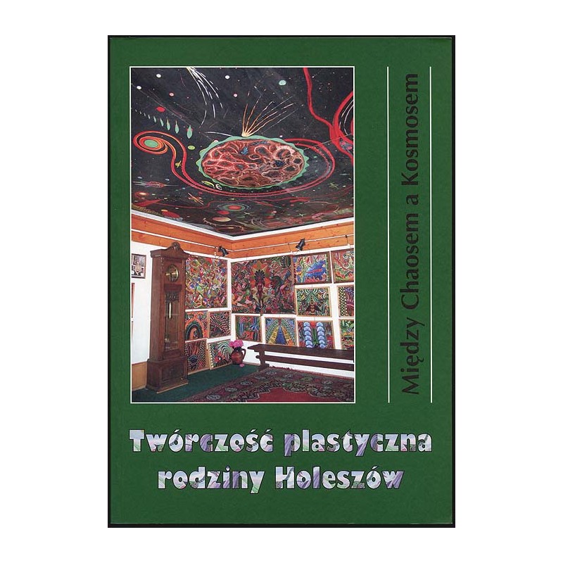 Między Chaosem a Kosmosem. Twórczość plastyczna rodziny Holeszów. Wystawa czerwiec - wrzesień 2006