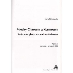 Między Chaosem a Kosmosem. Twórczość plastyczna rodziny Holeszów. Wystawa czerwiec - wrzesień 2006