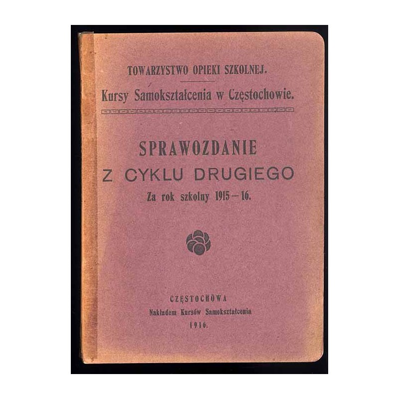 Kursy Samokształcenia w Częstochowie. Sprawozdanie z cyklu drugiego. Za rok szkolny 1915-16