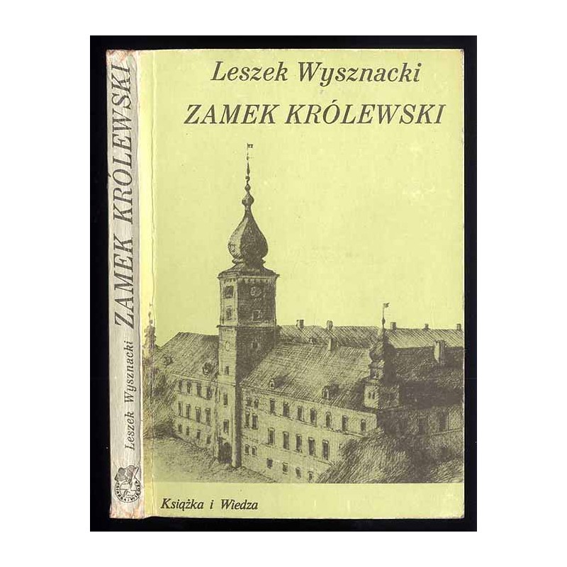 Zamek Królewski. Dzieje - wydarzenia - ludzie - odbudowa