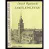 Zamek Królewski. Dzieje - wydarzenia - ludzie - odbudowa