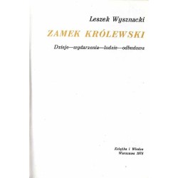 Zamek Królewski. Dzieje - wydarzenia - ludzie - odbudowa