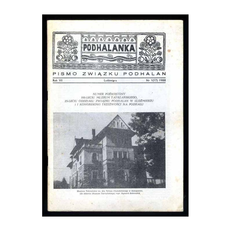 Podhalanka. Pismo Związku Podhalan. R.7 (1988). Nr 1 (17). Numer poświęcony 100-leciu Muzeum Tatrzańskiego, 25-leciu Oddziału Zw