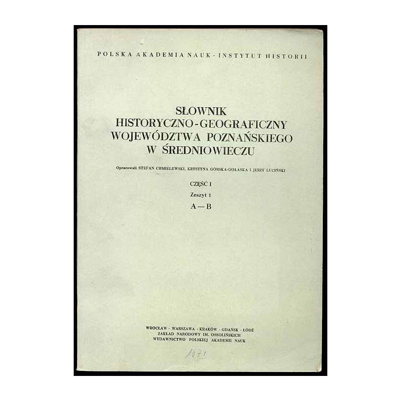 Słownik historyczno-geograficzny ziem polskich w średniowieczu. T.8: Wielkopolska - Woj. Poznańskie. Cz.1. Z.1: A-B