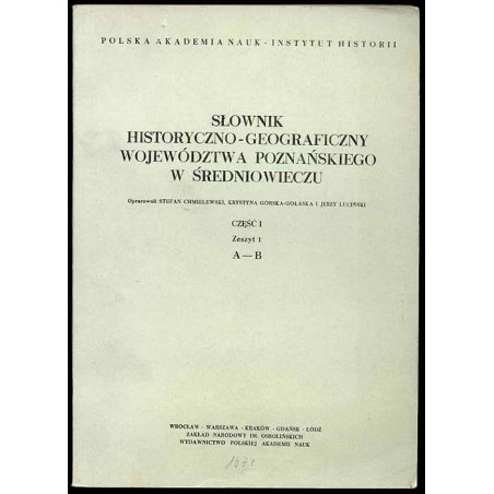 Słownik historyczno-geograficzny ziem polskich w średniowieczu. T.8: Wielkopolska - Woj. Poznańskie. Cz.1. Z.1: A-B