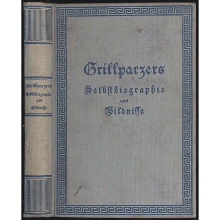 Grillparzers Selbstbiographie und Bildnisse
