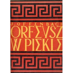 Orfeusz w piekle. Program. Muzyka: Jakub Offenbach [...]