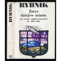 Rybnik. Zarys dziejów miasta od czasów najdawniejszych do 1980 roku