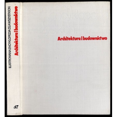 Ilustrowana Encyklopedia dla Wszystkich. Architektura i budownictwo