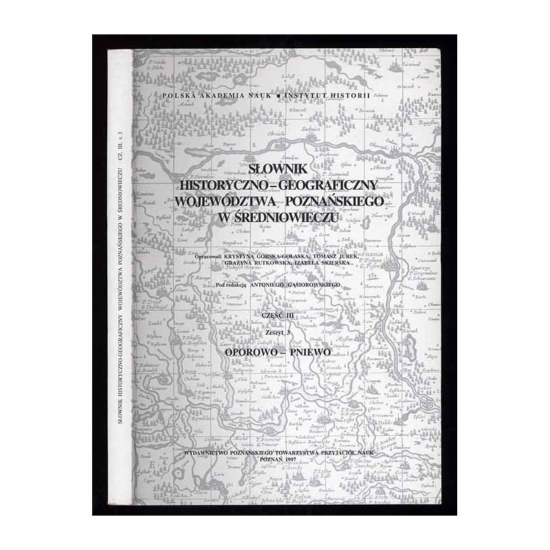 Słownik historyczno-geograficzny ziem polskich w średniowieczu. T.8: Wielkopolska - Województwo Poznańskie. Cz.3. Z.3: Oporowo-P