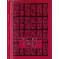 Cechy rzemieślnicze w miastach Górnego Śląska (do 1939 roku). [Przewodnik po wystawie]